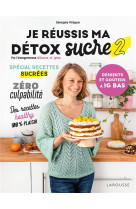 JE REUSSIS MA DETOX SUCRE 2 : DESSERTS ET GOUTERS A IG BAS