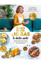 ZERO SUCRE & IG BAS, LE DECLIC SANTE - TOUTES LES CLES POUR REUSSIR SON REEQUILIBRAGE ALIMENTAIRE EN