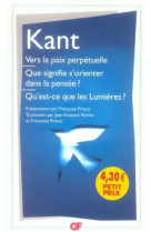 Vers la paix perpétuelle - Que signifie s'orienter dans la pensée ? - Qu'est-ce que les Lumières ? et autres textes