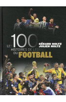 Les 100 histoires de légende du football