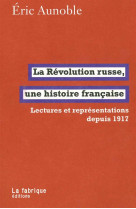 La revolution russe, une histoire francaise - lectures et representations depuis 1917