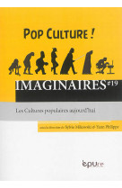 IMAGINAIRES, N 19/2015. POP CULTURE ! LES CULTURES POPULAIRES AUJOURD HUI