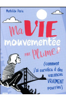 MA VIE MOUVEMENTEE - PAR PLUME (COMMENT J'AI SURVECU A DES VACANCES VRAIMENT POU