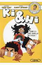 Ki & Hi - tome 2 Une famille de fous !