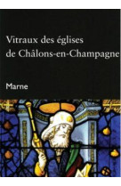 Vitraux des églises de Châlons-en-Champagne (Marne) - Coll. Itinéraires du Patrimoine n° 303