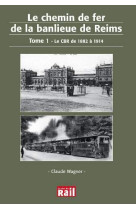 CHEMIN DE FER DE LA BANLIEUE DE REIMS TOME 1