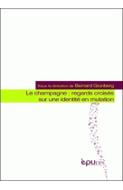 Le champagne - regards croisés sur une identité en mutation