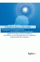 Pratiques d'enseignement en sciences et technologies - regards sur la mise en oeuvre des réformes curriculaires et sur le développement des compétences