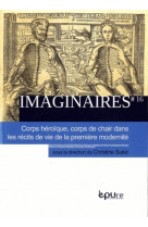 Imaginaires, n 16/2013. corps heroique, corps de chair dans les recit s de vie de la premiere modern