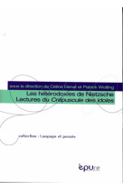 Les hétérodoxies de Nietzsche - lectures du Crépuscule des idoles