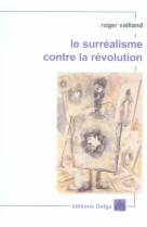 Le Surréalisme contre la Révolution