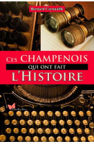 Ces Champenois Qui Ont Fait L'Histoire