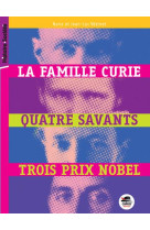 FAMILLE CURIE, QUATRE SAVANTS, TROIS PRIX NOBEL (LA)