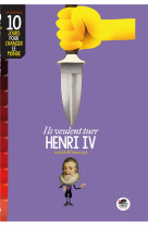 ILS VEULENT TUER HENRI IV