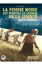 La Femme noire qui montra le chemin de la liberté : Harriet Tubman