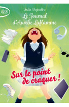 Le journal d'Aurélie Laflamme - Tome 2 Sur le point de craquer !