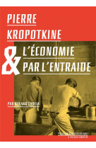 Pierre Kropotkine et l'économie par l'entraide