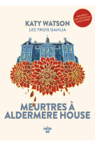 Les Trois Dahlia 1 : Meurtres à Aldermere House