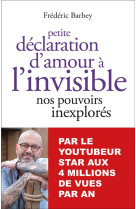 PETITE DECLARATION D-AMOUR A L-INVISIBLE - NOS POUVOIRS INEXPLORES