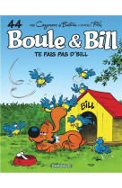 Boule & Bill - Tome 44 - Te fais pas d'Bill !