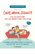 Corps, amour, sexualité : les 120 questions que vos enfants vont vous poser Nouvelle édition...