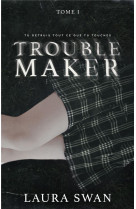 Troublemaker - Tome 1