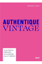 AUTHENTIQUE VINTAGE - UNE BREVE HISTOIRE DE LA MODE DU XXE SIECLE