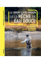 Le grand livre Vagnon de la pêche en eau douce - Espèces, Techniques, matériel, montages