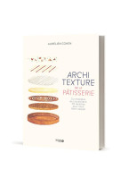 Architexture de la pâtisserie - Du moelleux au croustillant, 50 recettes pour vous faire craquer