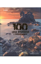 100 LIEUX MYSTERIEUX A COUPER LE SOUFFLE