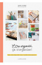 Etre organise, ca s-organise ! - papiers, cuisine, menage, famille, vie perso : le quotidien s-ordon