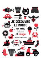 JE DÉCOUVRE LE MONDE EN NOIR, BLANC ET ROUGE