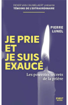 Je prie et je suis exaucé - Les pouvoirs secrets de la prière