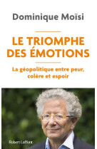 Le Triomphe des émotions - La géopolitique entre peur colère et espoir