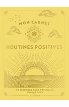 MON CARNET DE ROUTINES POSITIVES - 50 EXERCICES A METTRE EN  UVRE POUR VOUS EPANOUIR