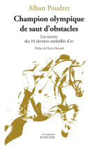 CHAMPION OLYMPIQUE DE SAUT D-OBSTACLES - LES SECRETS DES 10 DERNIERS MEDAILLES D-OR