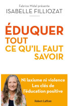 ÉDUQUER : tout ce qu'il faut savoir - Ni laxisme ni violence Les clés de l'éducation positive