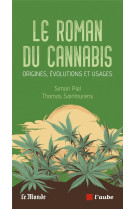 Le roman du cannabis - Origines, évolutions et usages