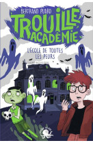 Trouille Académie - L'école de toutes les peurs - Lecture roman jeunesse horreur - Dès 9 ans