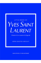 Little Book of Yves Saint-Laurent - L'histoire d'un couturier de légende (version française)