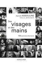 DES VISAGES ET DES MAINS - 150 PORTRAITS D-ECRIVAINS