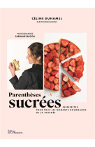 PARENTHESES SUCREES - 50 RECETTES POUR TOUS LES MOMENTS GOURMANDS DE LA JOURNEE