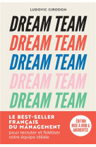 DREAM TEAM - LES MEILLEURS SECRETS POUR RECRUTER ET FIDELISER VOTRE EQUIPE IDEALE