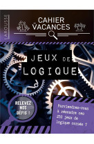 CAHIER DE VACANCES LAROUSSE (ADULTES) SPECIAL JEUX DE LOGIQUE