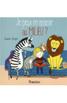 JE PEUX M-ASSEOIR AU MILIEU ?