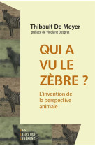 QUI A VU LE ZEBRE ? - L-INVENTION DE LA PERSPECTIVE ANIMALE