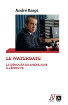 Le Watergate - La démocratie américaine à l'épreuve