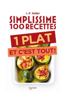 SIMPLISSIME 100 RECETTES : 1 PLAT ET C-EST TOUT