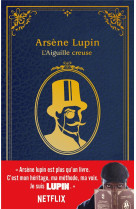 Arsène Lupin - L'Aiguille creuse - édition à l'occasion de la série Netflix