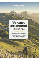 Voyager autrement en France - 50 expériences durables pour explorer, partager et changer de regard